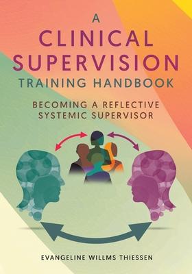 A Clinical Supervision Training Handbook: Becoming a Reflective Systemic Supervisor