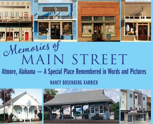 Memories of Main Street: Atmore, Alabama - A Special Place Remembered in Words and Pictures
