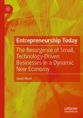 Entrepreneurship Today: The Resurgence of Small, Technology-Driven Businesses in a Dynamic New Economy
