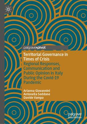 Territorial Governance in Times of Crisis: Regional Responses, Communication and Public Opinion in Italy During Covid-19