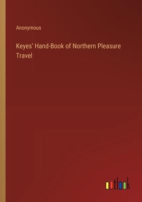 Keyes’ Hand-Book of Northern Pleasure Travel