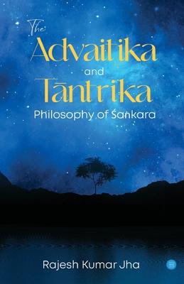 The Advaitika and Tāntrika Philosophy of Śaṅkara