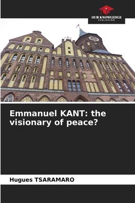 Emmanuel KANT: the visionary of peace?