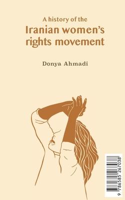 A History of the Iranian Women’s Rights Movement: O movimento iraniano pelo direito das mulheres