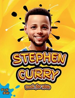 Stephen Curry Book for Kids: ultimate biography of the phenomenon three point shooter, for curious kids, Stephen Curry fans.