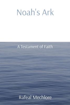 Noah’s Ark: A Testament of Faith