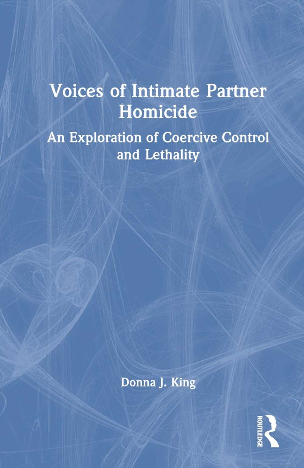 Voices of Intimate Partner Homicide: An Exploration of Coercive Control and Lethality