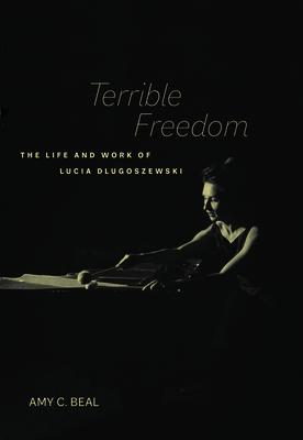 Terrible Freedom: The Life and Work of Lucia Dlugoszewski Volume 31