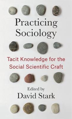 Practicing Sociology: Tacit Knowledge for the Social Scientific Craft