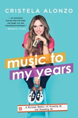 Music to My Years: A Mixtape Memoir of Growing Up and Standing Up