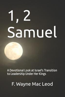 1, 2 Samuel: A Devotional Look at Israel’s Transition to Leadership Under Her Kings
