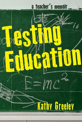 Testing Education: A Teacher’s Memoir