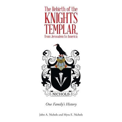 The Rebirth of the Knights Templar, from Jerusalem to America: One Family’s History