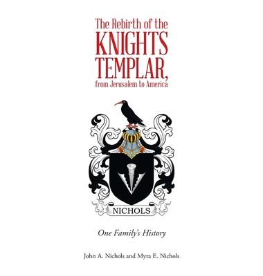 The Rebirth of the Knights Templar, from Jerusalem to America: One Family’s History