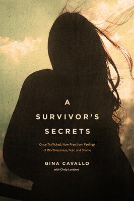 A Survivor’s Secrets: Once Trafficked, Now Free from Feelings of Worthlessness, Fear, and Shame