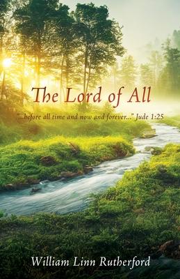 The Lord of All: ...before all time and now and forever... Jude 1:25