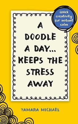 A Doodle a Day Keeps the Stress Away: Quick Creativity for Instant Calm