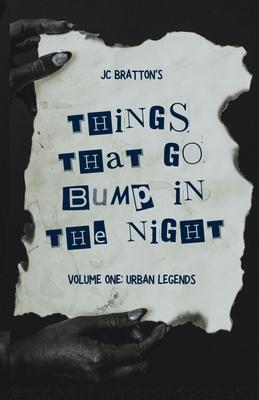 JC Bratton’s Things That Go Bump in the Night: Volume One: Urban Legends