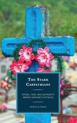 The Stark Carpathians: Ritual, Text, and Authority Among Ukraine’s Hutsuls