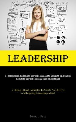 Leadership: A Thorough Guide To Achieving Corporate Success And Advancing One’s Career, Navigating Corporate Success: Essential St
