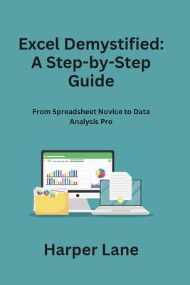 Excel Demystified: From Spreadsheet Novice to Data Analysis Pro