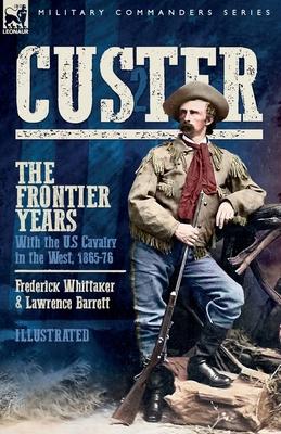 Custer, The Frontier Years, Volume 2: With the U.S Cavalry in the West, 1865-76
