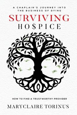 Surviving Hospice: A Chaplain’s Journey Into the Business of Dying How to Find a Trustworthy Provider