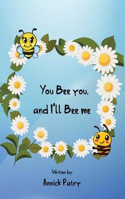 You Bee you, and I‛ll Bee me