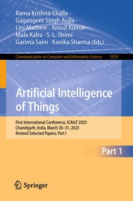 Artificial Intelligence of Things: First International Conference, Icaiot 2023, Chandigarh, India, March 30-31, 2023, Revised Selected Papers, Part I