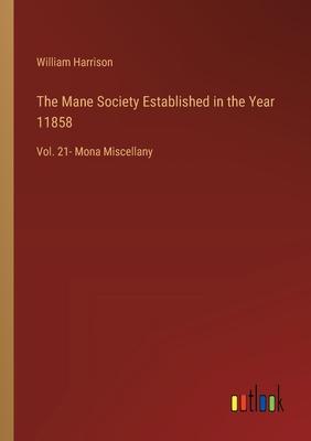 The Mane Society Established in the Year 11858: Vol. 21- Mona Miscellany