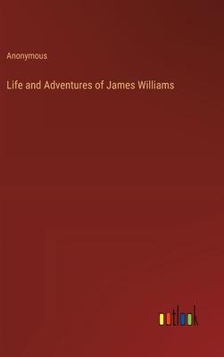 Life and Adventures of James Williams