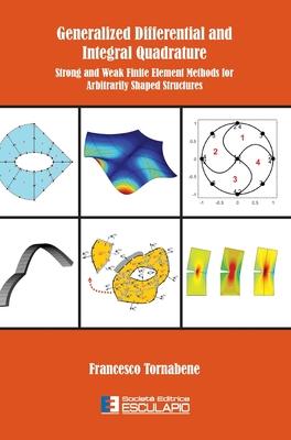 Generalized Differential and Integral Quadrature: Strong and Weak Finite Element Methods for Arbitrarily Shaped Structures