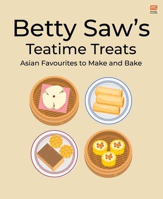 Betty Saw’s Teatime Treats: Asian Favourites to Make and Bake