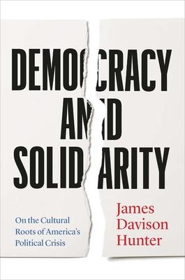 Democracy and Solidarity: On the Cultural Roots of America’s Political Crisis