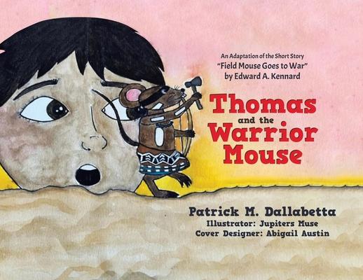 Thomas and the Warrior Mouse: An Adaptation of the Short Story Field Mouse Goes to War by Edward A. Kennard