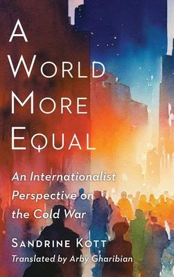 A World More Equal: An Internationalist Perspective on the Cold War