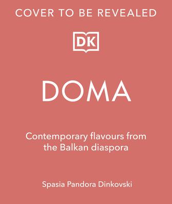 Doma: Traditional Flavors and Modern Recipes from the Balkan Diaspora
