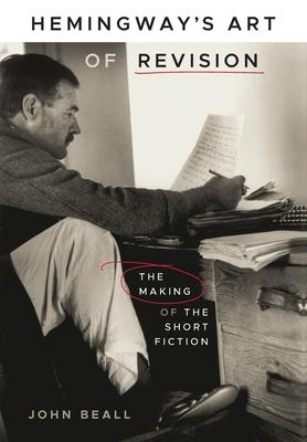 Hemingway’s Art of Revision: The Making of the Short Fiction