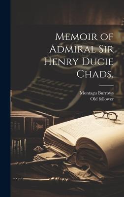 Memoir of Admiral Sir Henry Ducie Chads,