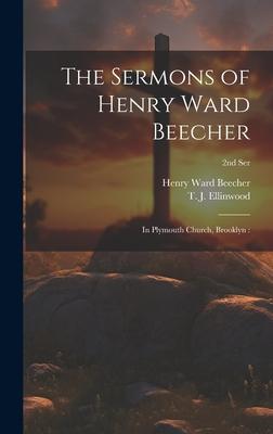 The Sermons of Henry Ward Beecher: in Plymouth Church, Brooklyn: 2nd ser