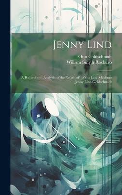 Jenny Lind: A Record and Analysis of the Method of the Late Madame Jenny Lind-Goldschmidt