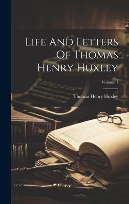Life And Letters Of Thomas Henry Huxley; Volume 1