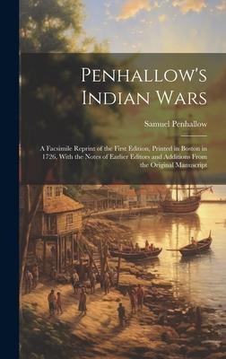 Penhallow’s Indian Wars; a Facsimile Reprint of the First Edition, Printed in Boston in 1726, With the Notes of Earlier Editors and Additions From the