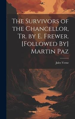 The Survivors of the Chancellor, Tr. by E. Frewer. [Followed By] Martin Paz
