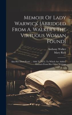 Memoir Of Lady Warwick [abridged From A. Walker’s The Virtuous Woman Found]: Also Her Diary From ... 1666 To 1672. To Which Are Added, Extracts From H