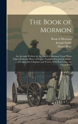 The Book of Mormon; an Account Written by the Hand of Mormon Upon Plates Taken From the Plates of Nephi. Translated by Joseph Smith. [Division Into Ch
