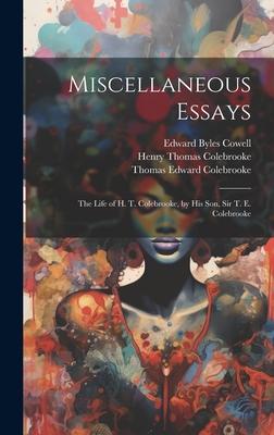 Miscellaneous Essays: The Life of H. T. Colebrooke, by His Son, Sir T. E. Colebrooke