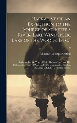 Narrative of an Expedition to the Source of St. Peter’s River, Lake Winnepeek, Lake of the Woods, [etc.]: Performed in the Year 1823, by Order of the