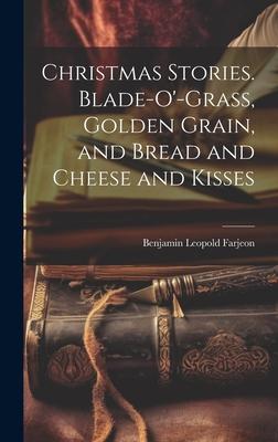 Christmas Stories. Blade-O’-Grass, Golden Grain, and Bread and Cheese and Kisses