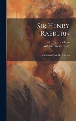 Sir Henry Raeburn: A Selection From His Portraits